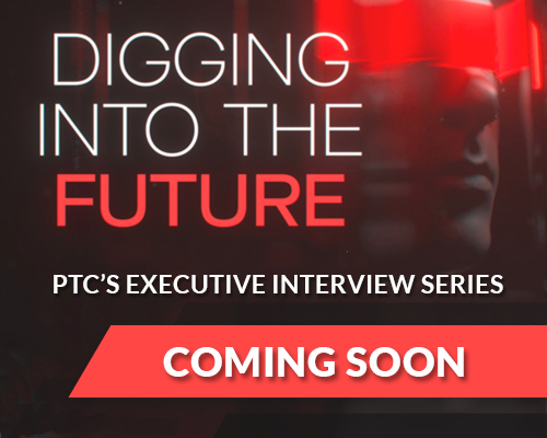Digging into the Future - PTC's Executive Interview Series